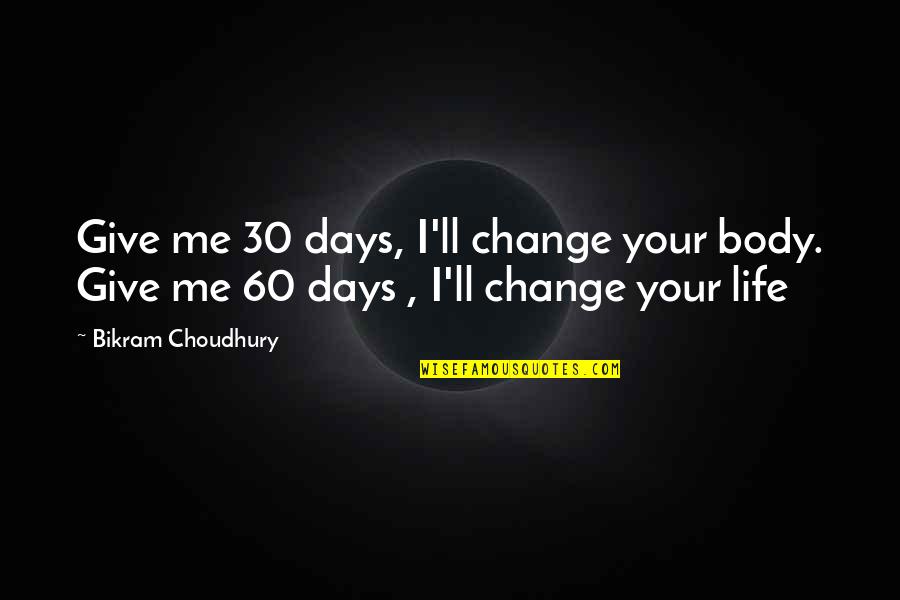 Wrong Judgements Quotes By Bikram Choudhury: Give me 30 days, I'll change your body.