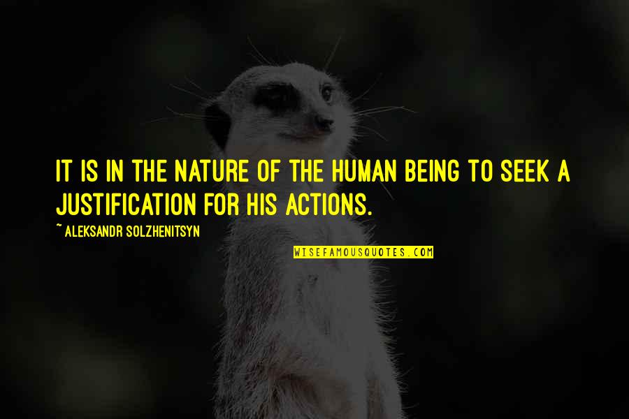 Wrong Justification Quotes By Aleksandr Solzhenitsyn: It is in the nature of the human