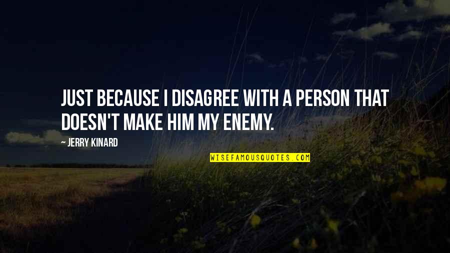 Wrong Love Decisions Quotes By Jerry Kinard: Just because I disagree with a person that