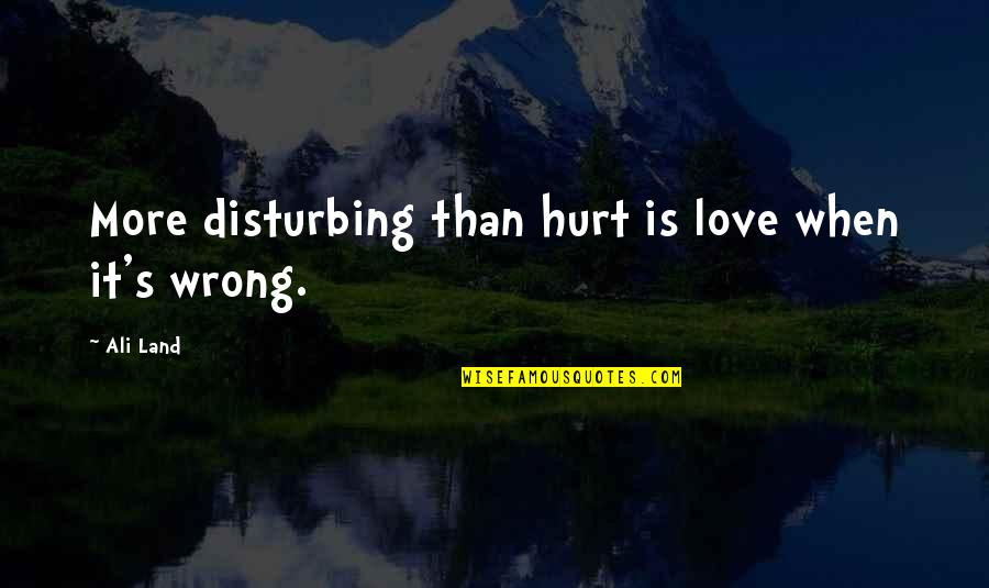 Wrong Love For You Quotes By Ali Land: More disturbing than hurt is love when it's