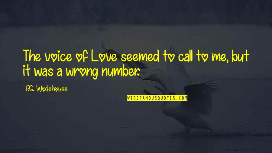 Wrong Love For You Quotes By P.G. Wodehouse: The voice of Love seemed to call to