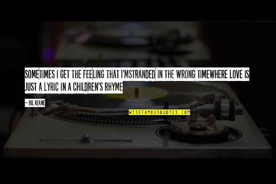Wrong Love Quotes By Bil Keane: Sometimes I get the feeling that I'mstranded in Wrong Love Quotes By Bil Keane: Sometimes I get the feeling that I'mstranded in