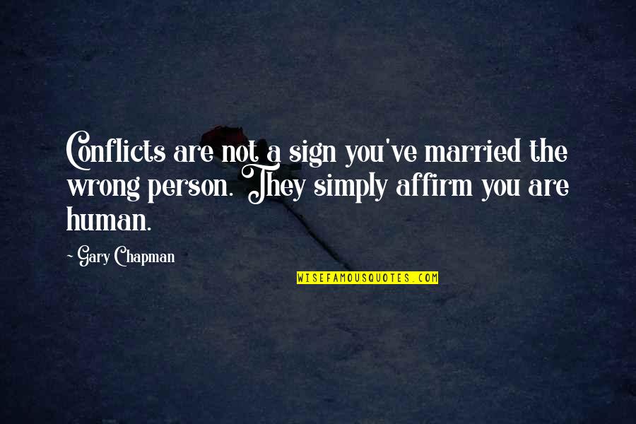 Wrong Love Wrong Person Quotes By Gary Chapman: Conflicts are not a sign you've married the