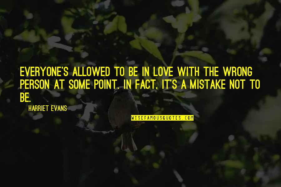 Wrong Love Wrong Person Quotes By Harriet Evans: Everyone's allowed to be in love with the
