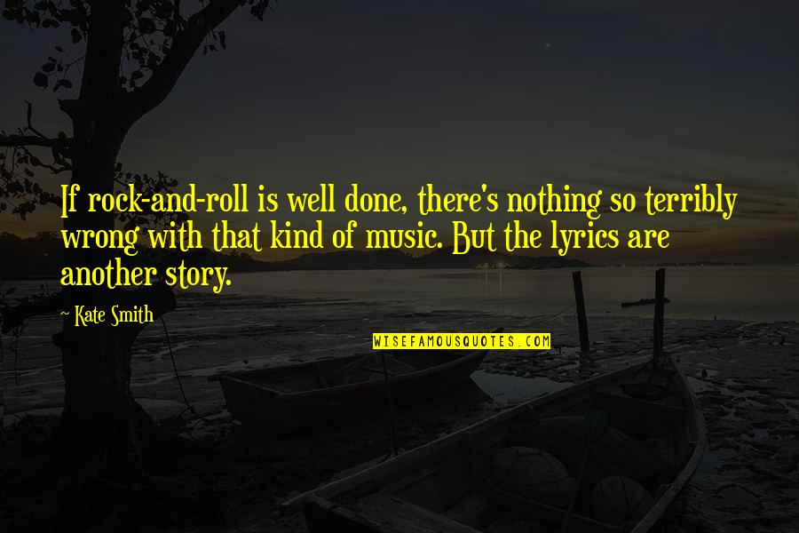 Wrong Lyrics Quotes By Kate Smith: If rock-and-roll is well done, there's nothing so Wrong Lyrics Quotes By Kate Smith: If rock-and-roll is well done, there's nothing so