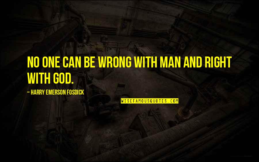 Wrong Man Quotes By Harry Emerson Fosdick: No one can be wrong with man and