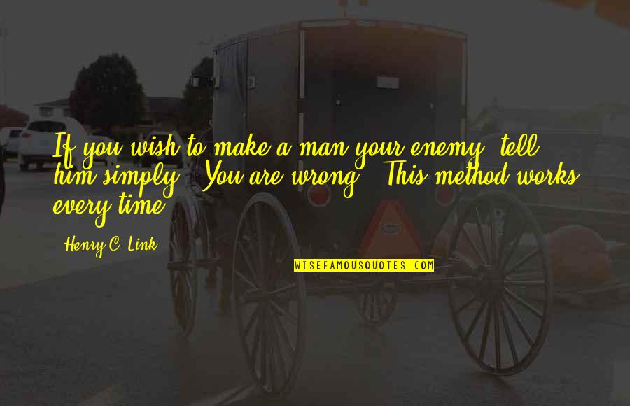 Wrong Man Quotes By Henry C. Link: If you wish to make a man your