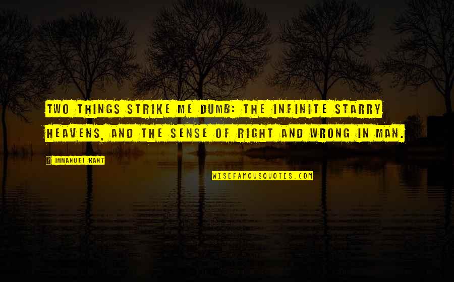 Wrong Man Quotes By Immanuel Kant: Two things strike me dumb: the infinite starry