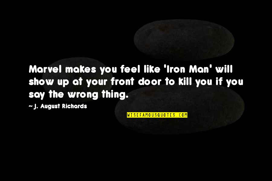 Wrong Man Quotes By J. August Richards: Marvel makes you feel like 'Iron Man' will