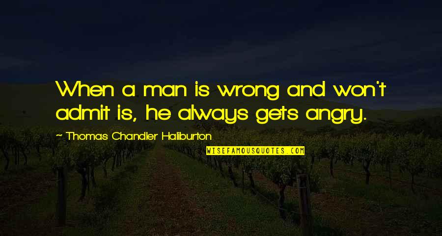 Wrong Man Quotes By Thomas Chandler Haliburton: When a man is wrong and won't admit