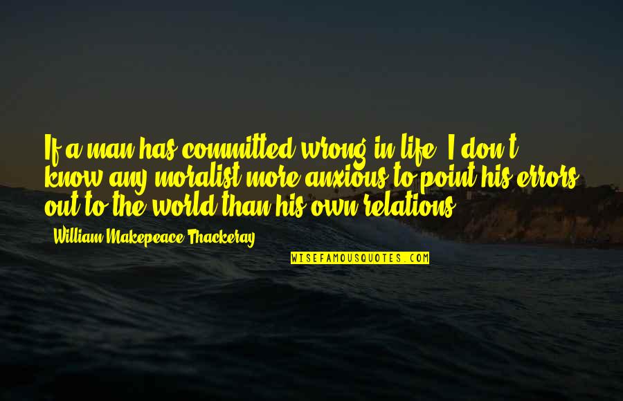 Wrong Man Quotes By William Makepeace Thackeray: If a man has committed wrong in life,