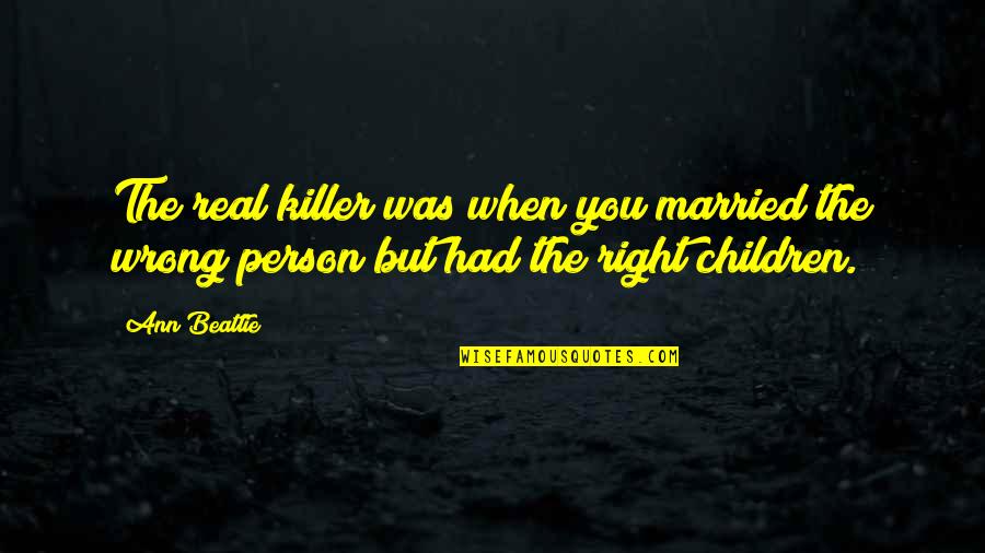 Wrong Marriage Quotes By Ann Beattie: The real killer was when you married the