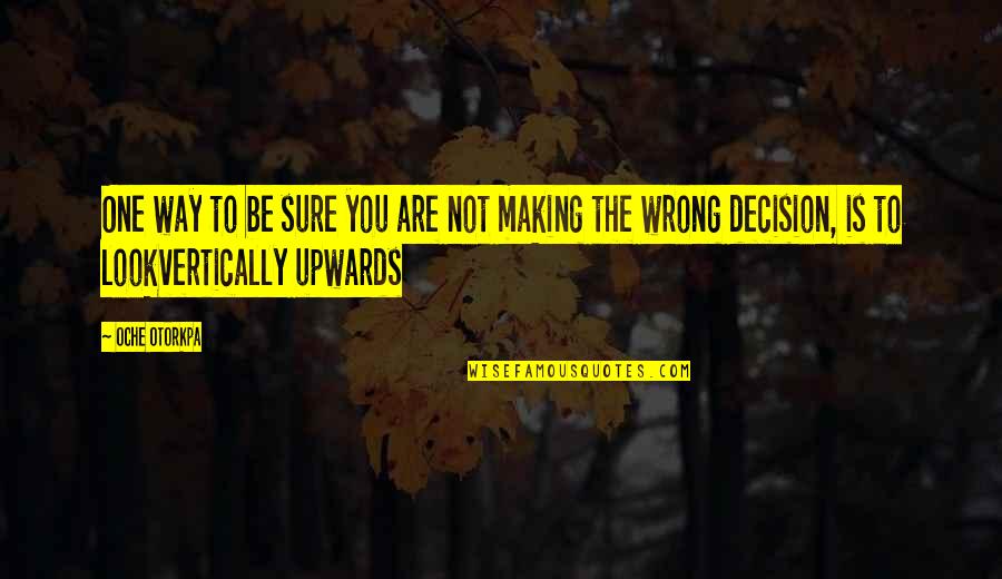 Wrong Marriage Quotes By Oche Otorkpa: One way to be sure you are not Wrong Marriage Quotes By Oche Otorkpa: One way to be sure you are not