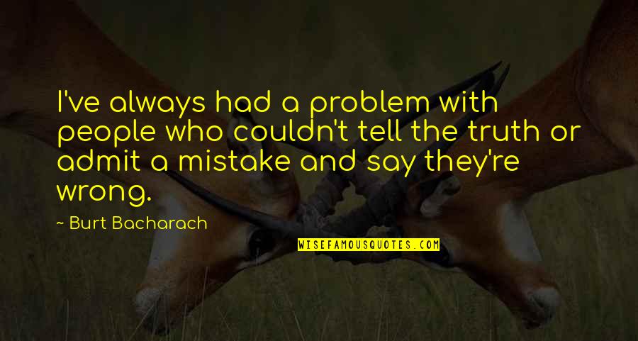 Wrong Mistake Quotes By Burt Bacharach: I've always had a problem with people who