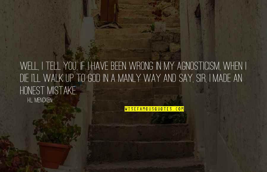 Wrong Mistake Quotes By H.L. Mencken: Well, I tell you, if I have been