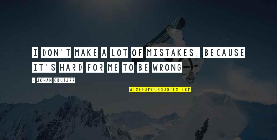 Wrong Mistake Quotes By Johan Cruijff: I don't make a lot of mistakes, because