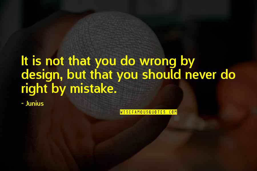 Wrong Mistake Quotes By Junius: It is not that you do wrong by