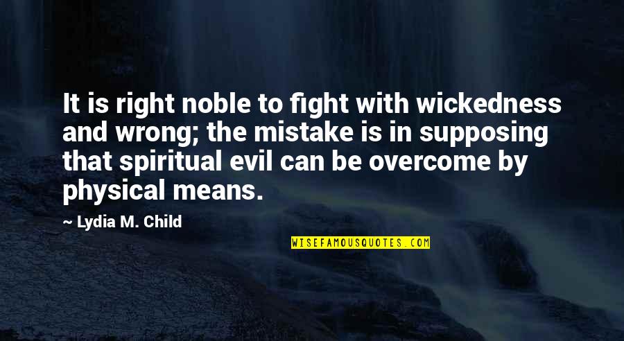 Wrong Mistake Quotes By Lydia M. Child: It is right noble to fight with wickedness