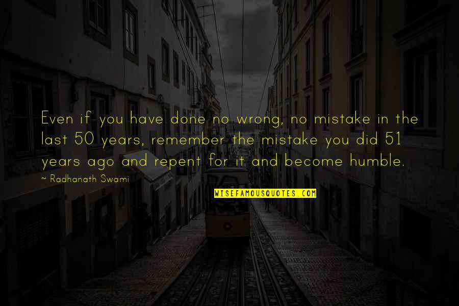 Wrong Mistake Quotes By Radhanath Swami: Even if you have done no wrong, no