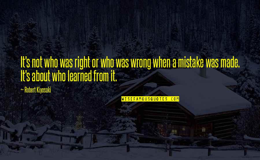 Wrong Mistake Quotes By Robert Kiyosaki: It's not who was right or who was