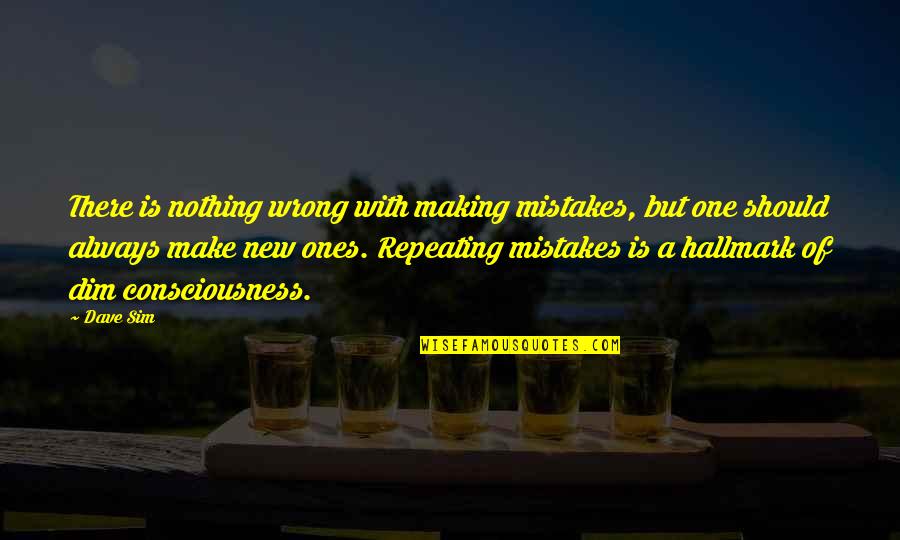 Wrong Mistakes Quotes By Dave Sim: There is nothing wrong with making mistakes, but Wrong Mistakes Quotes By Dave Sim: There is nothing wrong with making mistakes, but