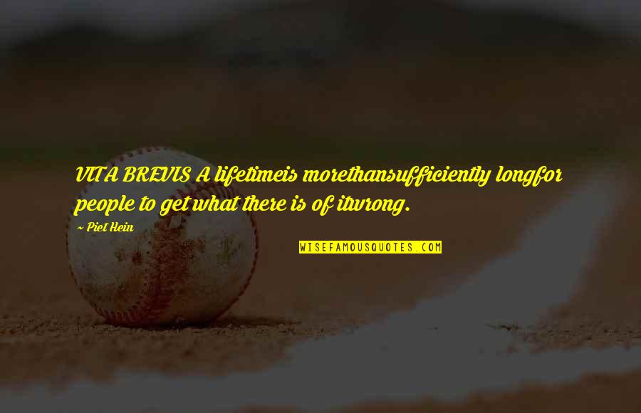 Wrong Mistakes Quotes By Piet Hein: VITA BREVIS A lifetimeis morethansufficiently longfor people to Wrong Mistakes Quotes By Piet Hein: VITA BREVIS A lifetimeis morethansufficiently longfor people to