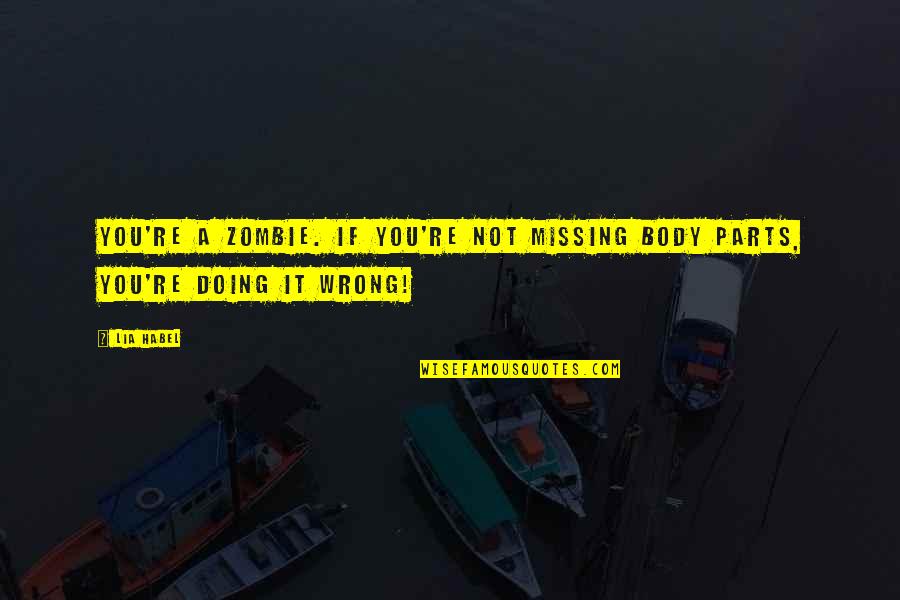 Wrong Or Missing Quotes By Lia Habel: You're a zombie. If you're not missing body