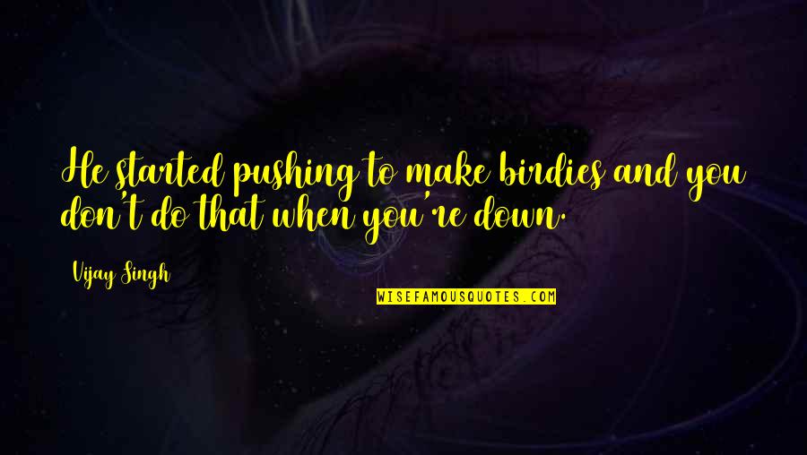 Wrong Person Quote Dont Mess With Me Quotes By Vijay Singh: He started pushing to make birdies and you