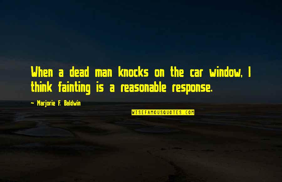 Wrong Place Wrong Time Quotes By Marjorie F. Baldwin: When a dead man knocks on the car