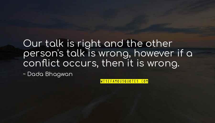 Wrong Quotes And Quotes By Dada Bhagwan: Our talk is right and the other person's