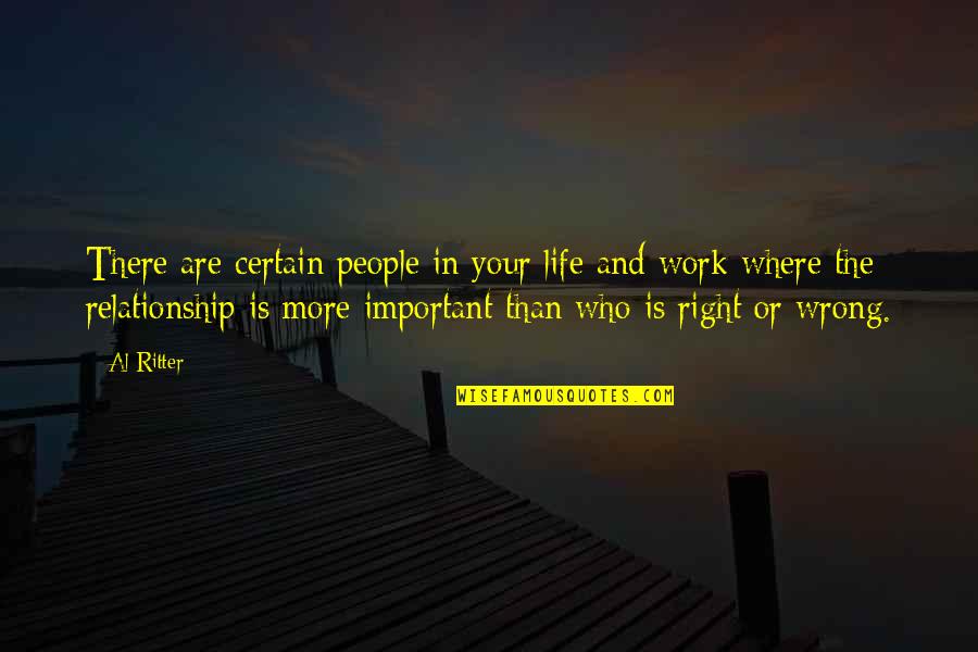 Wrong Relationship Quotes By Al Ritter: There are certain people in your life and