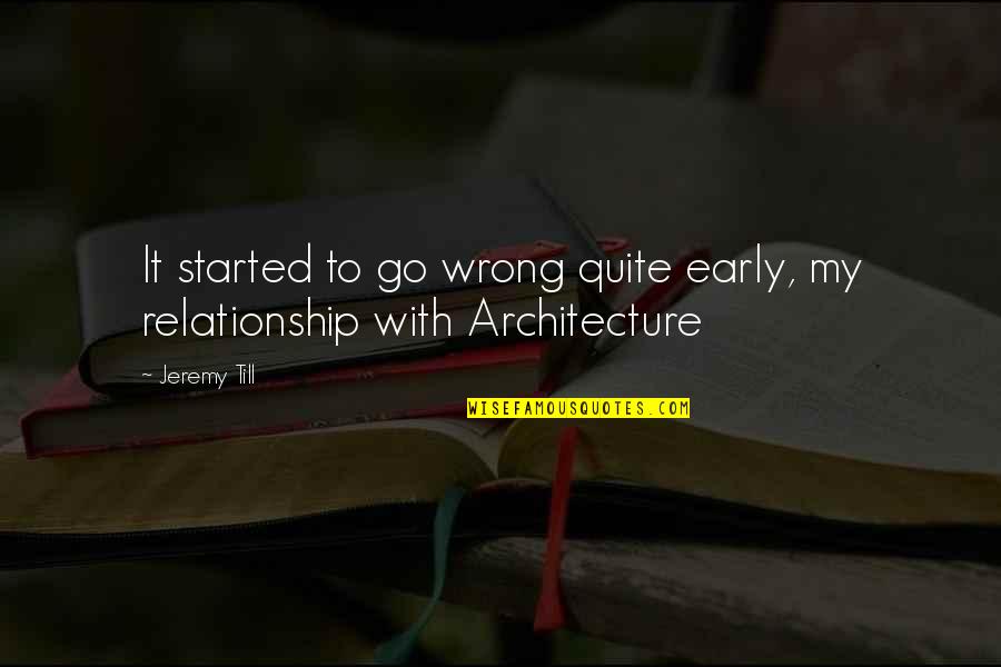 Wrong Relationship Quotes By Jeremy Till: It started to go wrong quite early, my