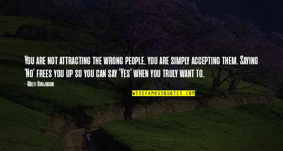 Wrong Relationship Quotes By Malti Bhojwani: You are not attracting the wrong people, you