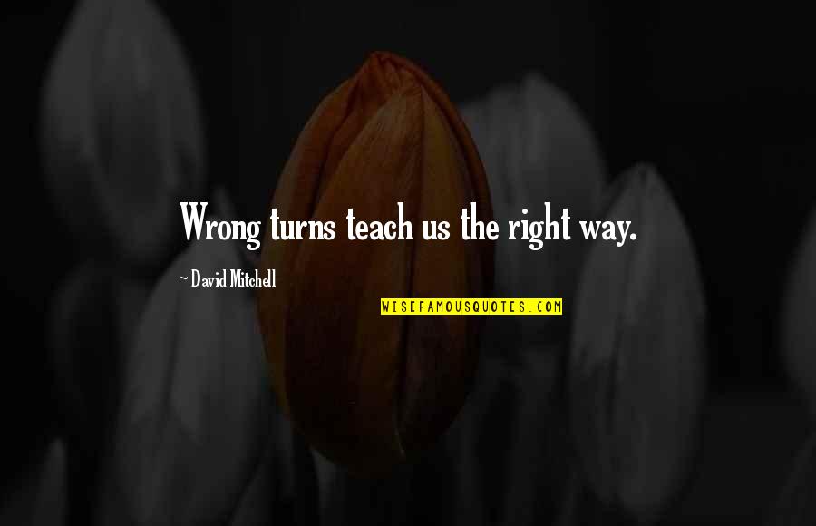 Wrong Right Quotes By David Mitchell: Wrong turns teach us the right way.