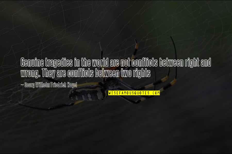 Wrong Right Quotes By Georg Wilhelm Friedrich Hegel: Genuine tragedies in the world are not conflicts