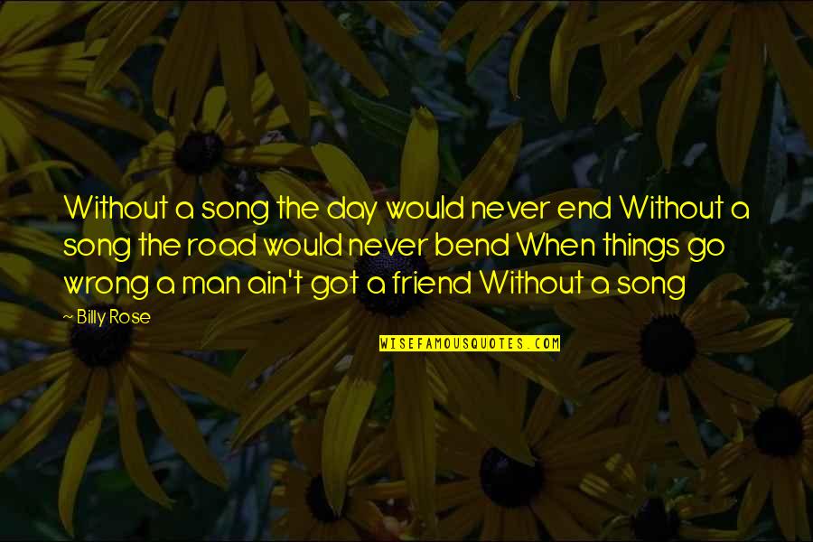 Wrong Road Quotes By Billy Rose: Without a song the day would never end