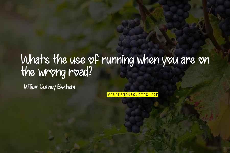Wrong Road Quotes By William Gurney Benham: What's the use of running when you are