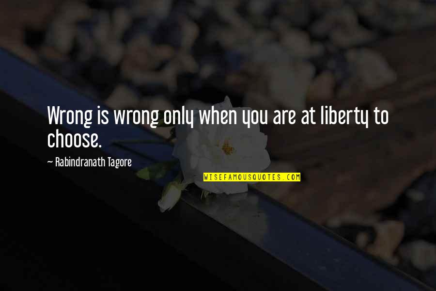 Wrong Send Messages Quotes By Rabindranath Tagore: Wrong is wrong only when you are at