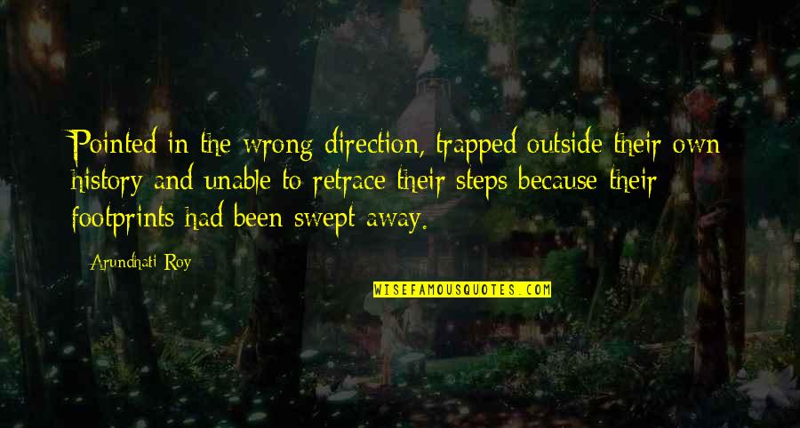 Wrong Steps Quotes By Arundhati Roy: Pointed in the wrong direction, trapped outside their