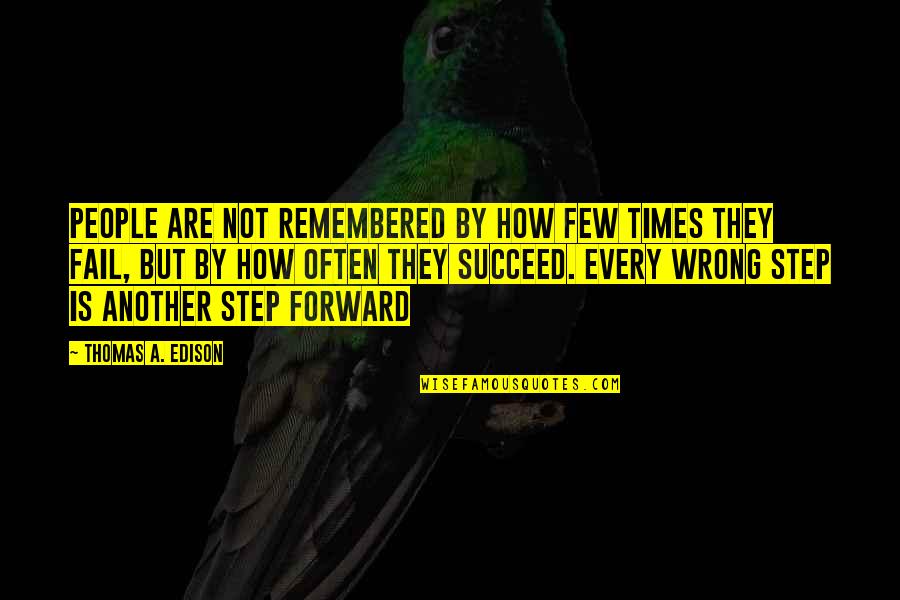 Wrong Steps Quotes By Thomas A. Edison: People are not remembered by how few times