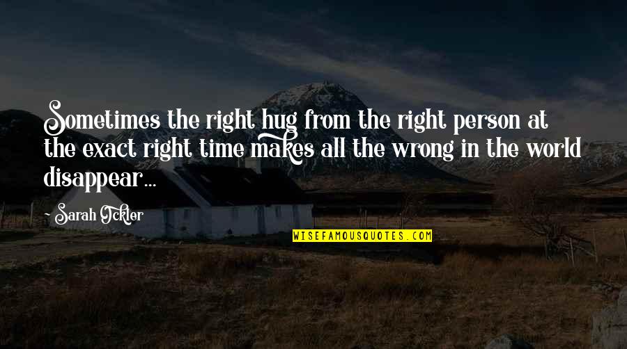 Wrong Time Right Person Quotes By Sarah Ockler: Sometimes the right hug from the right person