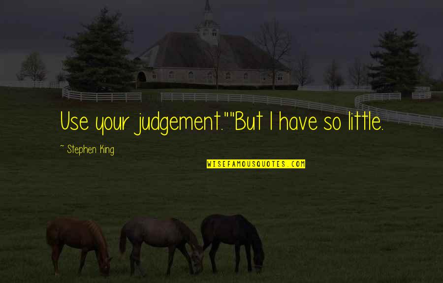 Wrong Timing In Love Quotes By Stephen King: Use your judgement.""But I have so little.