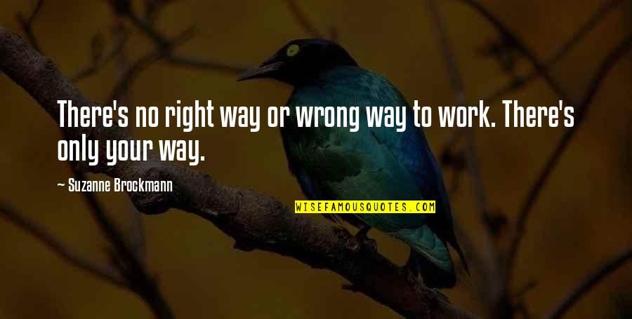 Wrong To Work Quotes By Suzanne Brockmann: There's no right way or wrong way to