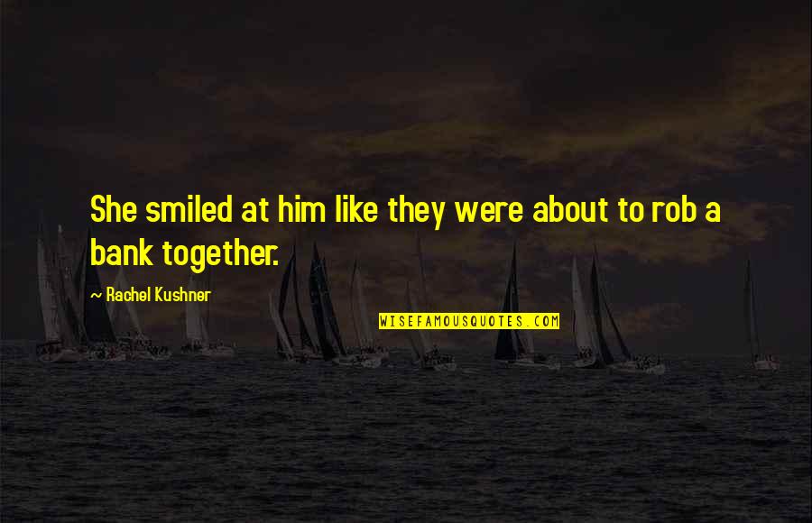 Wrong Tone Of Voice Quotes By Rachel Kushner: She smiled at him like they were about