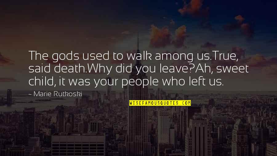 Wrong Turn 3 Movie Quotes By Marie Rutkoski: The gods used to walk among us.True, said