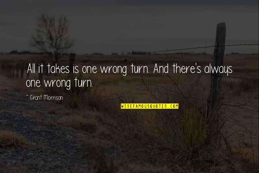 Wrong Turn Quotes By Grant Morrison: All it takes is one wrong turn. And