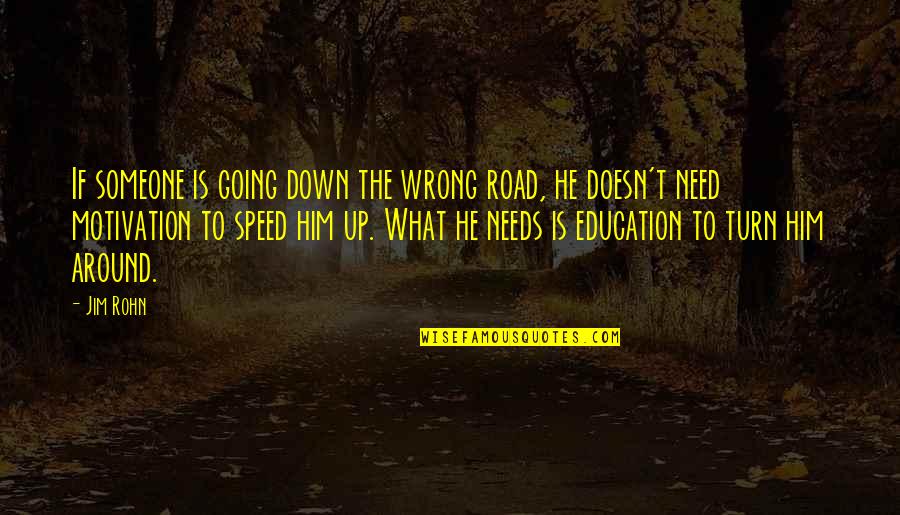 Wrong Turn Quotes By Jim Rohn: If someone is going down the wrong road,