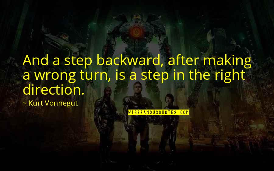 Wrong Turn Quotes By Kurt Vonnegut: And a step backward, after making a wrong
