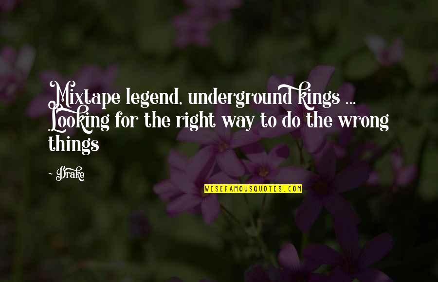 Wrong Way Quotes By Drake: Mixtape legend, underground kings ... Looking for the