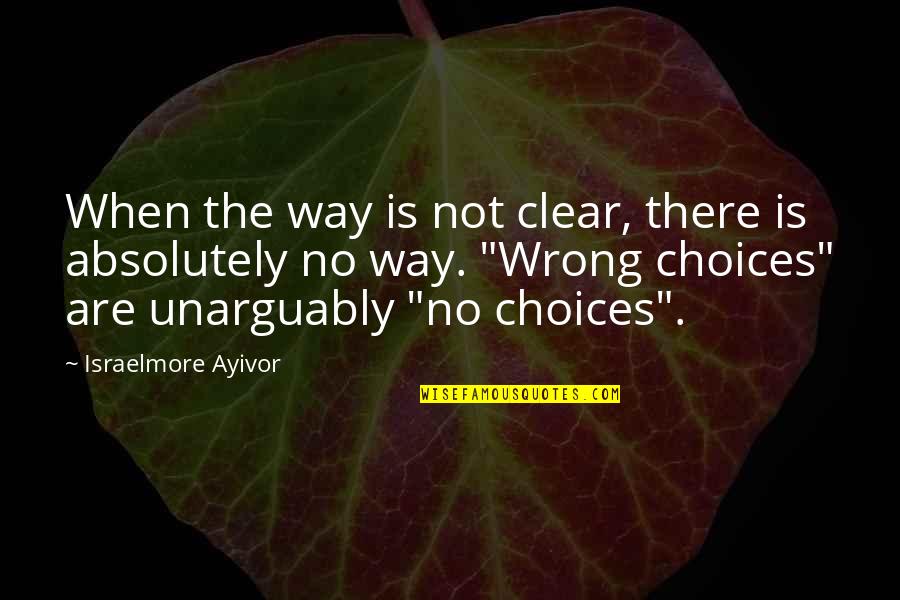 Wrong Way Quotes By Israelmore Ayivor: When the way is not clear, there is